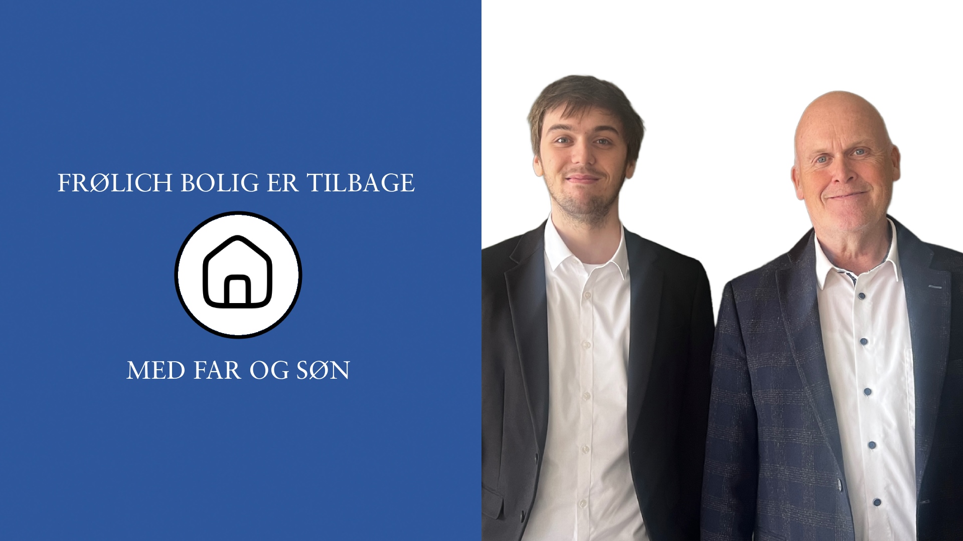 froelich bolig er tilbage - med far og son